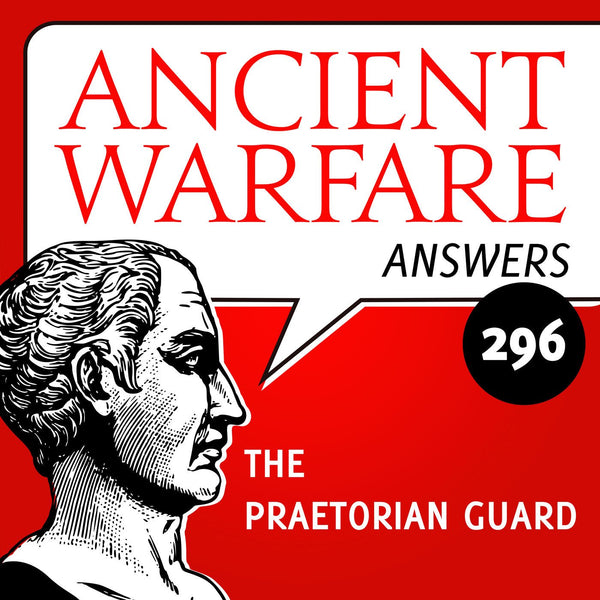 Ancient Warfare Answers (296): The Praetorian Guard - Karwansaray Publishers