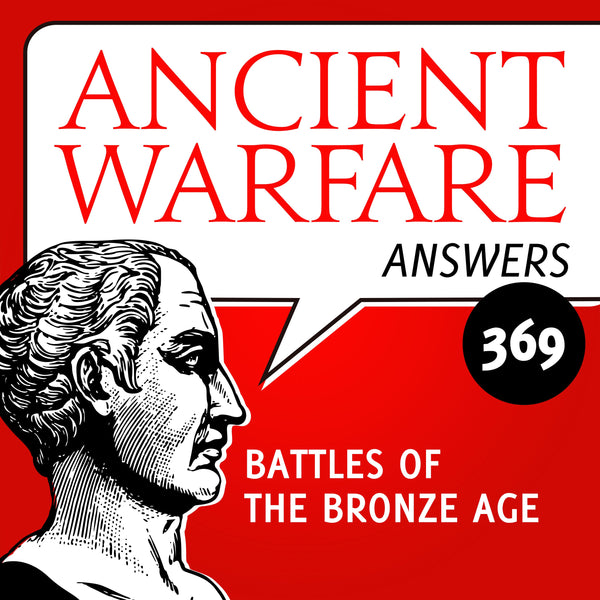 Ancient Warfare Podcast (369): Battles of the Bronze Age