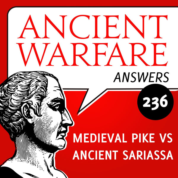 Ancient Warfare Answers (236): Medieval pike versus ancient sarissa - Karwansaray Publishers