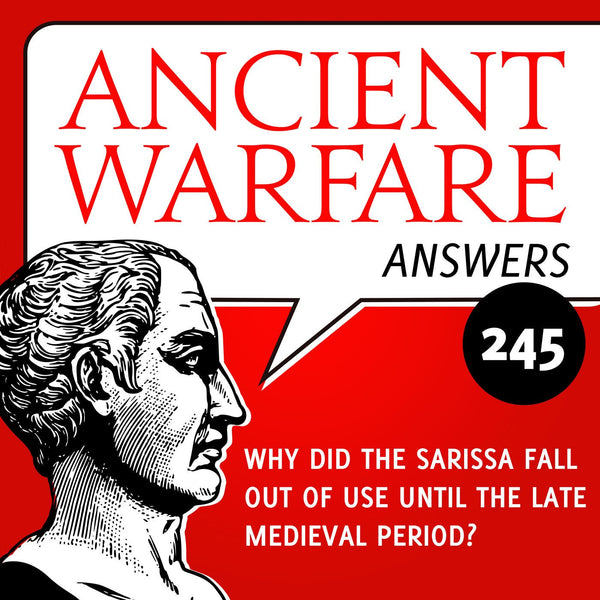 Ancient Warfare Answers (245): Why did the sarissa fall out of use until the late medieval period? - Karwansaray Publishers