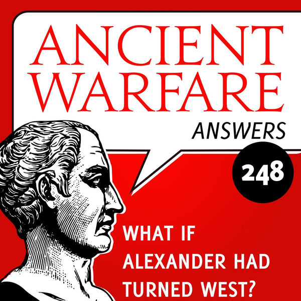 Ancient Warfare Answers (248): What if Alexander had turned west? - Karwansaray Publishers