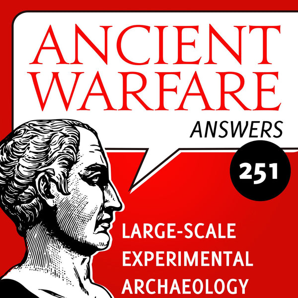 Ancient Warfare Answers (251): large Scale Experimental Archaeology - Karwansaray Publishers