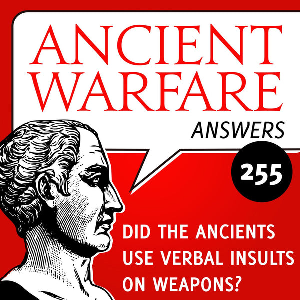 Ancient Warfare Answers (255): Did the Ancients use verbal insults on weapons? - Karwansaray Publishers
