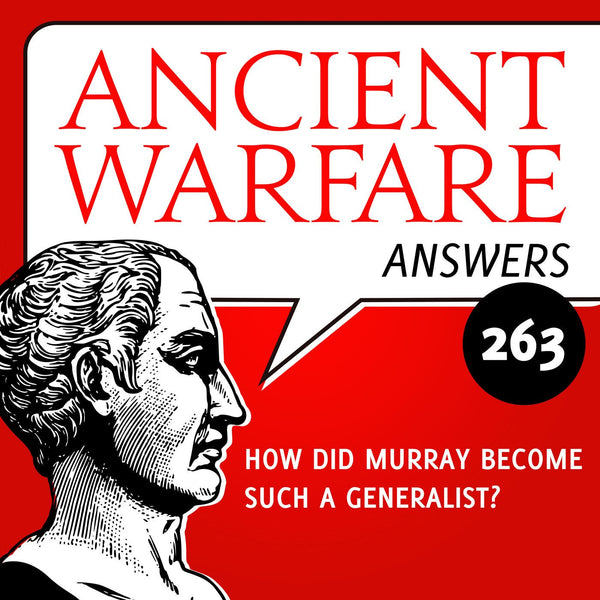 Ancient Warfare Answers (263): How did Murray become a generalist? - Karwansaray Publishers