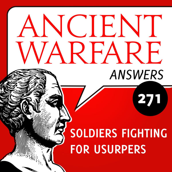 Ancient Warfare Answers (271): Soldiers fighting for usurpers - Karwansaray Publishers