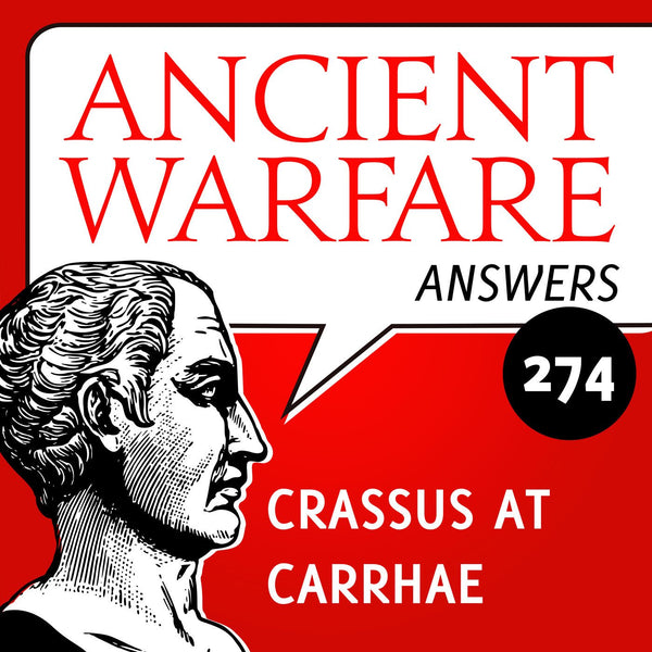 Ancient Warfare Answers (275): Crassus at Carrhae - Karwansaray Publishers