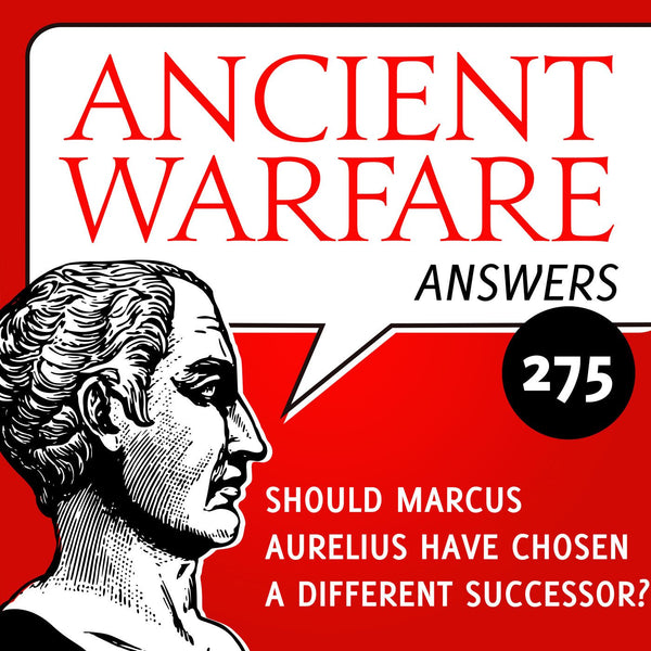 Ancient Warfare Answers (276): Should Marcus Aurelius have chosen a different successor? - Karwansaray Publishers