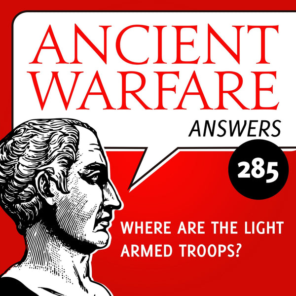 Ancient Warfare Answers (285):  Where are the Light Armed Troops? - Karwansaray Publishers
