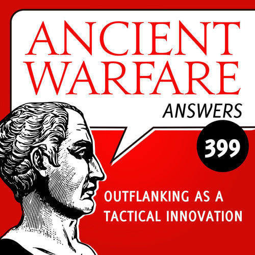 Ancient Warfare Answers (399): Outflanking as a Tactical Innovation - Karwansaray Publishers