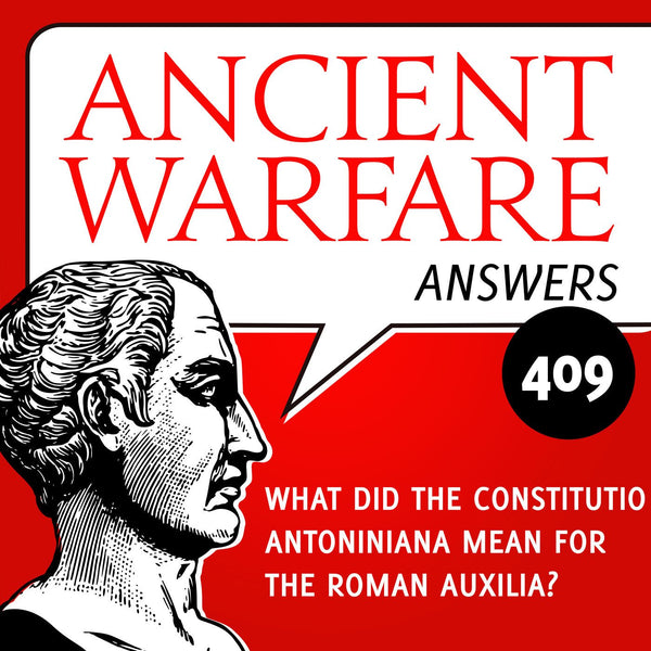 Ancient Warfare Answers (409): What did the Constitutio Antoniniana mean for the Roman auxilia? - Karwansaray Publishers