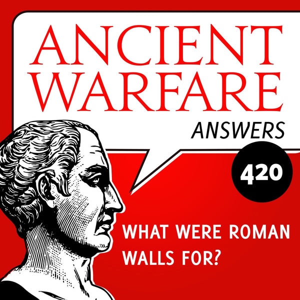 Ancient Warfare Answers (420): What were Roman walls for? - Karwansaray Publishers