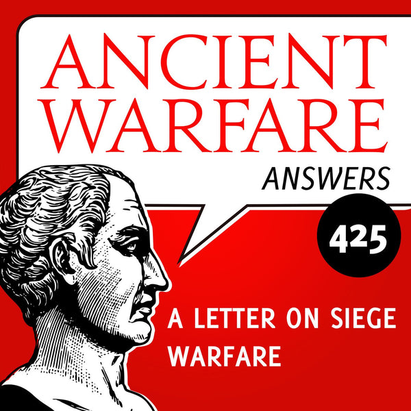 Ancient Warfare Answers (425): A letter on siege warfare - Karwansaray Publishers