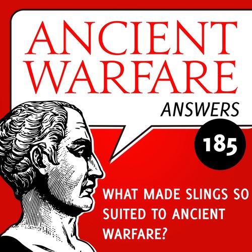 Ancient Warfare Answers episode (185) What made slings so suited to a