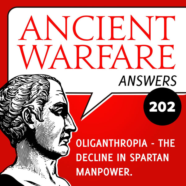 Ancient Warfare Answers episode (202): Oliganthropia - the decline in Spartan manpower - Karwansaray Publishers