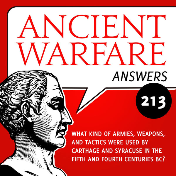 Ancient Warfare Answers episode (213): What kind of armies, weapons, and tactics were used by Carthage and Syracuse in the fifth and fourth centuries BC? - Karwansaray Publishers