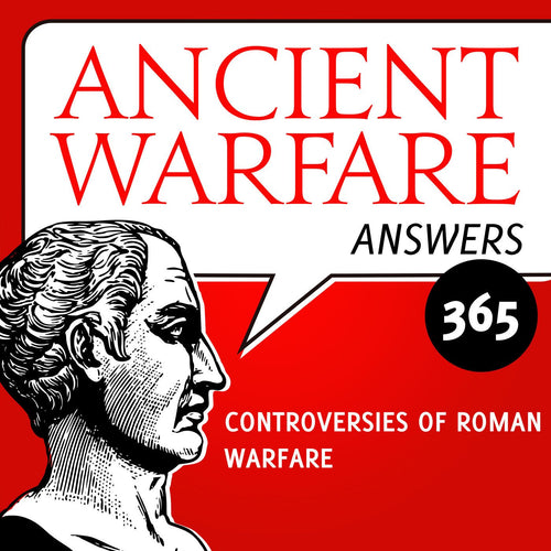 Ancient Warfare Podcast (365): Controversies of Roman Warfare - Karwansaray Publishers