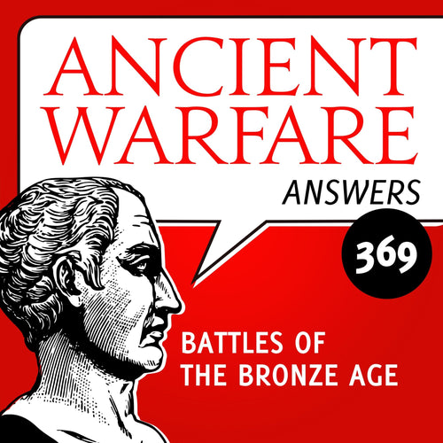 Ancient Warfare Podcast (369): Battles of the Bronze Age - Karwansaray Publishers