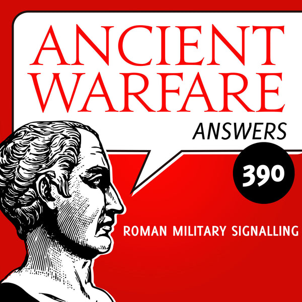 Ancient Warfare Answers (390): Roman Military Signalling