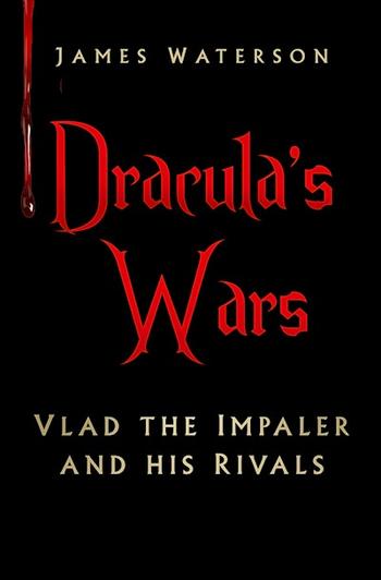 Book Review: Dracula&#8217;s Wars: Vlad The Impaler and His Rivals - Karwansaray Publishers