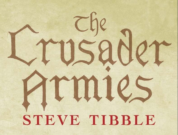 Book Review: The Crusader Armies, by Steve Tibble - Karwansaray Publishers