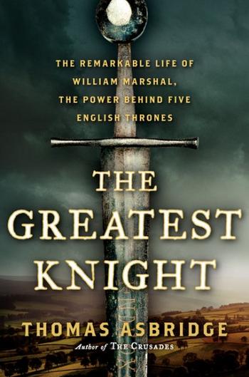 Book Review: The Greatest Knight: The Remarkable Life of William Marshal, the Power Behind Five English Thrones - Karwansaray Publishers