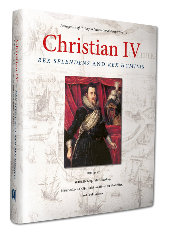 Christian IV: Rex Splendens and Rex Humilis (pre-order)-Karwansaray Publishers