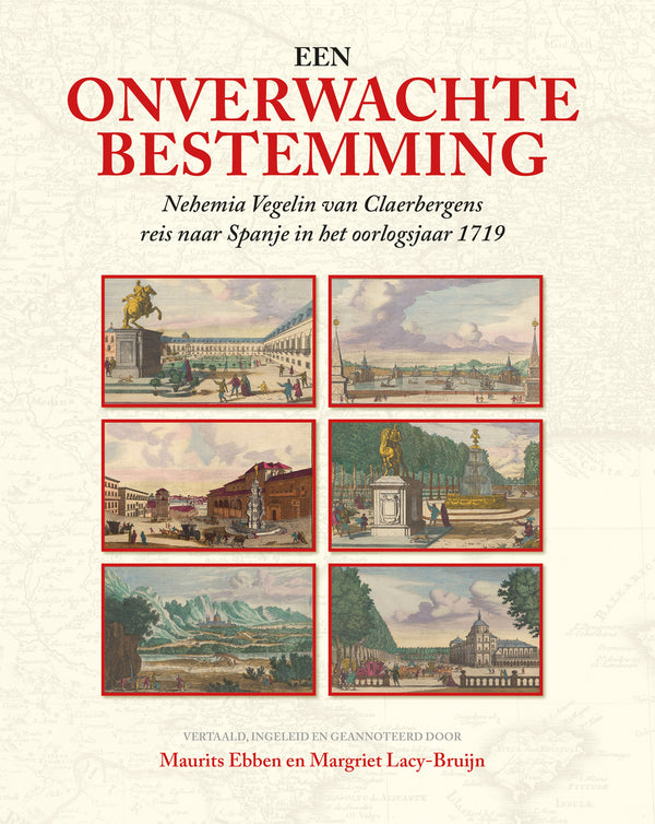 Een onverwachte bestemming: Nehemia Vegelin van Claerbergens reis naar Spanje in het oorlogsjaar 1719
